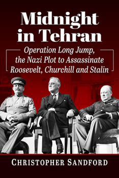 Paperback Midnight in Tehran: Operation Long Jump, the Nazi Plot to Assassinate Roosevelt, Churchill and Stalin Book