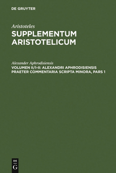 Hardcover Alexandri Aphrodisiensis Praeter Commentaria Scripta Minora: Pars I: de Anima Liber Cum Mantissa. Pars II: Quaestiones. de Fato. de Mixtion [Greek, Ancient (To 1453)] Book