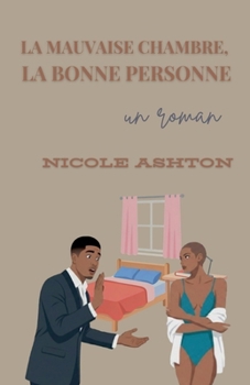 La Mauvaise Chambre, La Bonne Personne (French Edition)