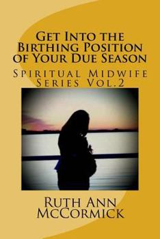 Paperback Get Into the Birthing Position- of Your Due Season Book