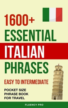 Paperback 1600+ Essential Italian Phrases: Easy to Intermediate - Pocket Size Phrase Book for Travel Book