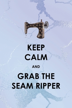 Paperback Keep Calm And Grab The Seam Ripper: All Purpose 6x9 Blank Lined Notebook Journal Way Better Than A Card Trendy Unique Gift Blue Ice Cracker Sewing Book