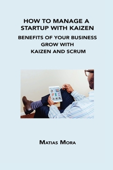 Paperback How to Manage a Startup with Kaizen: Benefits of Your Business Grow with Kaizen and Scrum Book