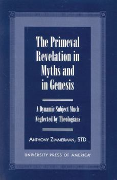 Paperback The Primeval Revelation in Myths and Genesis: A Dynamic Subject Much Neglected by Theologians Book