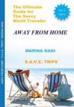 Paperback Away from Home S.A.V.E Trips: The Ultimate Guide for the Savvy World Traveler Book