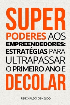 Paperback Superpoderes aos empreendedores: estratégias para ultrapassar o primeiro ano e decolar [Portuguese] Book