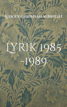Lyrik 1985 -1989: Freie Dichtung & Gefangene Worte - Episode 1 (German Edition)