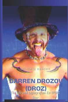Darren Drozov (Droz): The Life and Legacy of an Ex-WWE Star