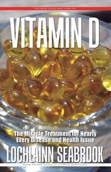 Paperback Vitamin D: The Miracle Treatment for Nearly Every Disease and Health Issue Book