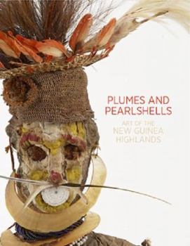 Plumes and Pearlshells: Art of the New Guinea Highlands