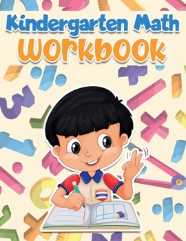 Kindergarten Math Workbook: Best Way of Learning the Numbers for Kids Ages 3-5 From Kindergarten &Preschoolto 1st Grade Workbook, Age 5-7 Tracing ... Activities to Develop Math Skills Homeschool