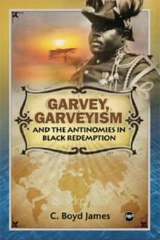 Paperback Garvey, Garveyism, and the Antinomies in Black Redemption Book