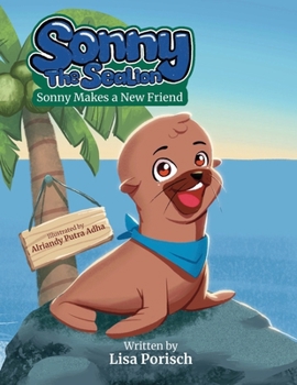 Sonny The Sea Lion: Sonny Makes a New Friend (Stay Golden : The Capable and Connected Children's Book Series)