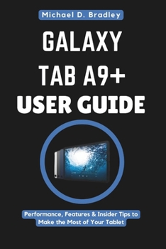 Paperback Galaxy Tab A9+ User Guide: Everything You Need to Know Before Buying: Performance, Features & Insider Tips to Make the Most of Your Tablet Book