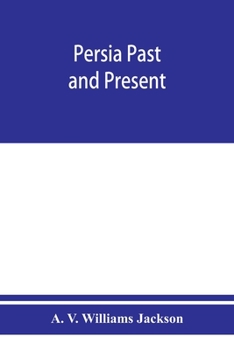 Paperback Persia past and present; a book of travel and research, with more than two hundred illustrations and a map Book