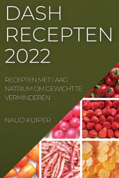 Paperback Dash Recepten 2022: Recepten Met Laag Natrium Om Gewicht Te Verminderen [Dutch] Book