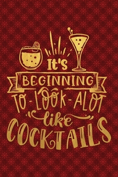 Paperback It's Beginning To Look Alot Like Cocktails: Funny Lined Notebook for Red Christmas Wine Party Book