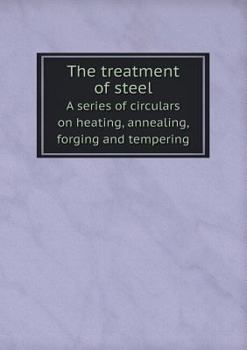 Paperback The treatment of steel A series of circulars on heating, annealing, forging and tempering Book