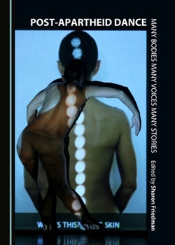 Paperback Post-Apartheid Dance: Many Bodies Many Voices Many Stories Book