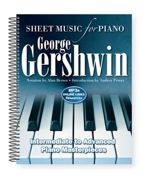 Spiral-bound George Gershwin: Sheet Music for Piano: Intermediate to Advanced; Over 25 Masterpieces Book