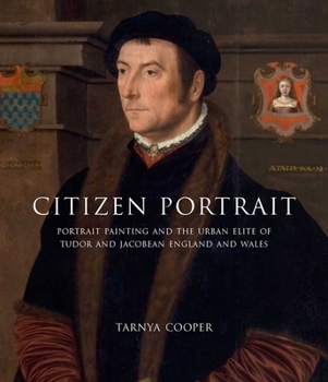 Hardcover Citizen Portrait: Portrait Painting and the Urban Elite of Tudor and Jacobean England and Wales Book