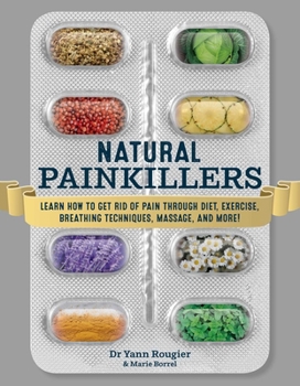Paperback Natural Painkillers: Learn How to Get Rid of Pain Through Diet, Exercise, Breathing Techniques, Massage, and More! Book