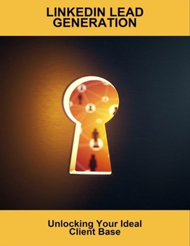 Paperback Linkedin Lead Generation: Unlocking Your Ideal Client Base Book