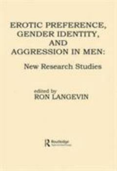 Erotic Preference, Gender Identity, and Aggression in Men: New Research Studies