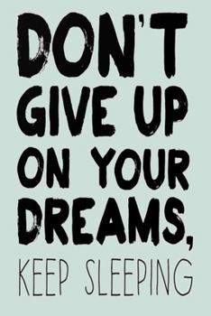 Paperback Don't Give Up on Your Dreams, Keep Sleeping: A Gratitude Journal to Win Your Day Every Day, 6X9 inches, Funny & Inspiring Quote on Green matte cover, Book