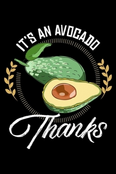 It's An Avocado Thanks: Avocado Guacamole Lined Notebook Journal Diary 6x9
