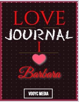 Paperback Love Journal: I Love Barbara Love Journal Book