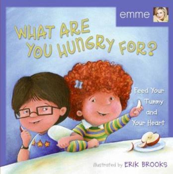 Hardcover What Are You Hungry For?: Feed Your Tummy and Your Heart Book