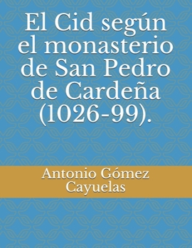 Paperback El Cid seg?n el monasterio de San Pedro de Carde?a (1026-99). [Spanish] Book