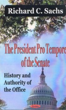 Paperback The President Pro Tempore of the Senate: History and Authority of the Office Book