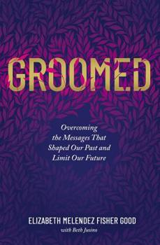 Paperback Groomed: Overcoming the Messages That Shaped Our Past and Limit Our Future Book