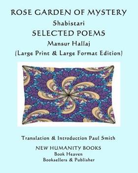 Paperback Rose Garden of Mystery: Shabistari, Selected Poems: Mansur Hallaj: (Large Print & Large Format Edition) [Large Print] Book