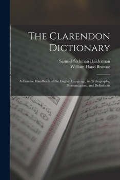 Paperback The Clarendon Dictionary: A Concise Handbook of the English Language, in Orthography, Pronunciation, and Definitions Book