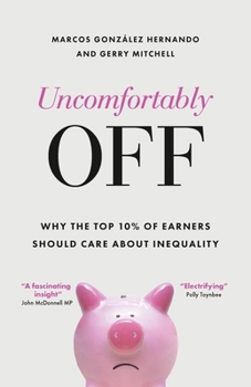 Hardcover Uncomfortably Off: Why Inequality Matters for High Earners Book