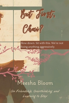 But, first chai?: Slow down. Sit with this. We’re not fixing anything aggressively.