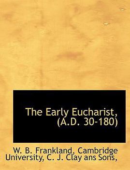 Paperback The Early Eucharist, (A.D. 30-180) Book