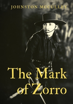 Paperback The Mark of Zorro: a fictional character created in 1919 by American pulp writer Johnston McCulley, and appearing in works set in the Pue Book