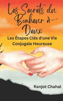 Les Secrets du Bonheur à Deux : Les Étapes Clés d'une Vie Conjugale Heureuse (French Edition)