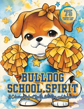 Paperback Bulldog School Spirit: A Coloring Book of Sports, Activities, and Academics, For All Ages, Puppies Going to School, Cute English Bulldogs Mas Book