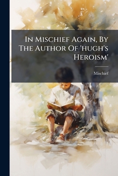 Paperback In Mischief Again, By The Author Of 'hugh's Heroism' Book