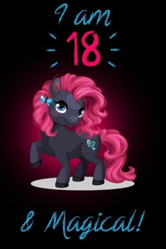 I am 18 & Magical!: Black Unicorn Journal for Girls A Happy Birthday 18 Years Old Unicorn Journal Notebook for Kids, 18 Year Old Birthday Gift for Girls!