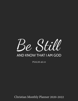 Be Still and Know That I Am God Christian Monthly Planner 2020-2022: Religious 3 Years Organizer Book With Bible Verses (January 2020 to December 2022) 36 Month Calendar