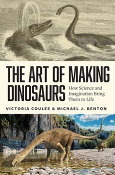Hardcover The Art of Making Dinosaurs: How Science and Imagination Bring Them to Life Book