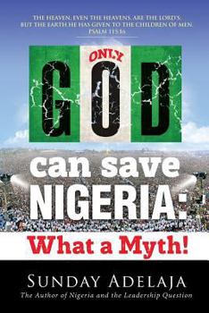 Paperback Only God Can Save Nigeria: What a Myth? Book