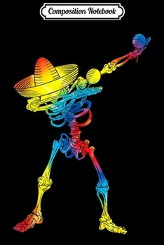 Composition Notebook: Dabbing Skeleton Tie Dye Dab Cinco De Mayo Funny Gift  Journal/Notebook Blank Lined Ruled 6x9 100 Pages