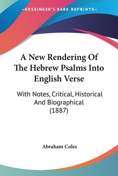 Paperback A New Rendering Of The Hebrew Psalms Into English Verse: With Notes, Critical, Historical And Biographical (1887) Book